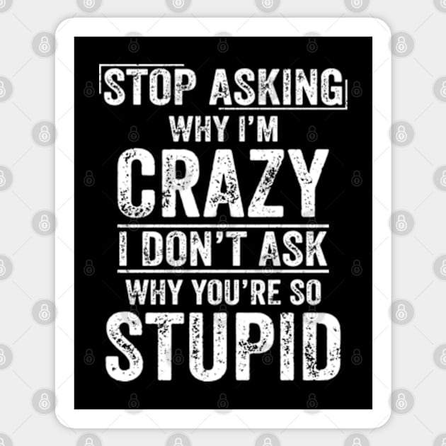 Stop Asking Why I'm Crazy Sarcasm Sticker by 𝐏𝐫𝐢𝐧𝐜𝐞